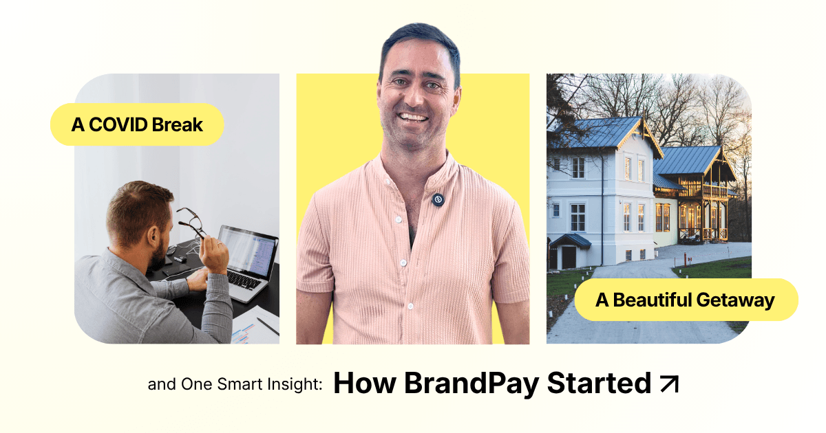 A COVID Break, a Beautiful Getaway, and One Smart Insight: How BrandPay Started